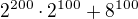 $2^{200}\cdot 2^{100}+8^{100}$