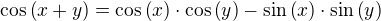 $\cos{\left(x+y\right)}=\cos{\left(x\right)}\cdot\cos{\left(y\right)}-\sin{\left(x\right)}\cdot\sin{\left(y\right)}$