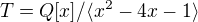 $T=Q[x]/\langle x^{2}-4x-1\rangle$