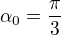 $\alpha _{0}=\frac{\pi }{3}$