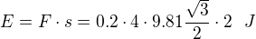 $E=F\cdot s =0.2 \cdot 4 \cdot 9.81 \frac{\sqrt{3}}{2}\cdot 2 \ \ J$