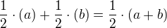 $ \frac{1}{2}\cdot (a)+\frac{1}{2}\cdot (b)=\frac{1}{2}\cdot (a+b) $