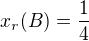 $x_{r}(B)=\frac{1}{4}$