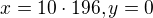 $x=10 \cdot 196, y=0$