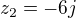 $z_{2}=-6j$
