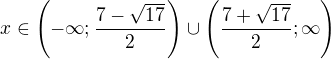 $x\in\left(-\infty;\frac{7-\sqrt{17}}{2}\right)\cup\left(\frac{7+\sqrt{17}}{2};\infty\right)$