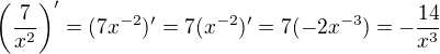 $\left(\frac{7}{x^2}\right)'=(7x^{-2})'=7(x^{-2})'=7(-2x^{-3})=-\frac{14}{x^3}$