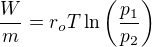 $\frac Wm=r_oT\ln\left(\frac{p_1}{p_2}\right)$