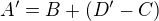 $A' = B + (D' - C)$