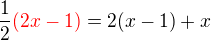 $\frac12\color{red}(2x-1)\color{black}=2(x-1)+x$