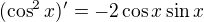$(\cos^2 x)' = -2 \cos x \sin x$