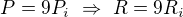 $P=9P_i\ \Rightarrow\ R=9R_i$