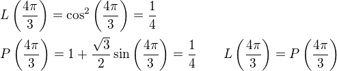 $L\(\frac{4\pi}{3}\)=\cos^2 \(\frac{4\pi}{3}\)=\frac{1}{4}\nlP\(\frac{4\pi}{3}\)=1+\frac{\sqrt{3}}{2}\sin \(\frac{4\pi}{3}\)=\frac{1}{4}\qquad L\(\frac{4\pi}{3}\)=P\(\frac{4\pi}{3}\)$