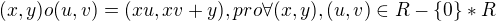 $(x,y)o(u,v)=(xu,xv+y), pro \forall (x,y),(u,v)\in R-\{0\}*R$