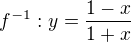$f^{-1}: y=\frac{1-x}{1+x}$
