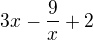 $3x-\frac{9}{x}+2$