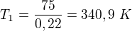 $T_1=\frac{75}{0,22}=340,9\ K$