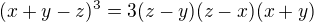 $(x+y-z)^3=3(z-y)(z-x)(x+y)$
