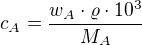 $c_{A}=\frac{w_{A}\cdot \varrho \cdot 10^{3}}{M_{A}}$
