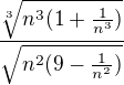 $\frac{\sqrt[3]{n^{3}(1+\frac{1}{n^{3}})}}{\sqrt{n^{2}(9-\frac{1}{n^{2}})}}$
