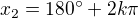 $x_{2}=180^\circ +2k\pi $