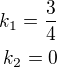 $k_1=\frac 34\\k_2=0$