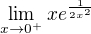 $\lim_{x\to0^{+}}xe^{\frac{1}{2x^{2}}}$