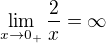 $\lim_{x \to 0_+} \frac 2x = \infty$