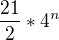 $\frac{21}{2} * 4^{n}$