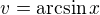 $v=\arcsin x$