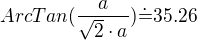 $ArcTan(\frac{a}{\sqrt{2}\cdot a}) \dot= 35.26$
