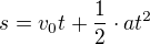 $s=v_0t+\frac 12\cdot at^2$