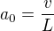 $a_{0}=\frac{v}{L}$