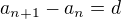 $a_{n+1}-a_n=d$