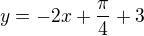 $y=-2x + \frac{\pi }{4}+3$