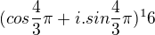 $(cos\frac{4}{3}\pi +i.sin\frac{4}{3}\pi )^16$