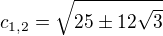 $c_{1,2}=\sqrt{25\pm12\sqrt 3}$