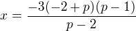 $x=\frac{-3(-2+p)(p-1)}{p-2}$