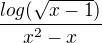 $\frac{log(\sqrt {x-1})}{x^2-x}$