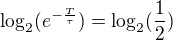 $\log_2(e^{-\frac{T}{\tau}}) = \log_2(\frac{1}{2})$