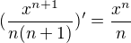 $(\frac{x^{n+1}}{n(n+1)})' =\frac{x^{n}}{n}$
