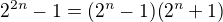 $ 2^{2n}-1=(2^n-1)(2^n+1)$