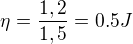 $\eta =\frac{1,2}{1,5}=0.5J$