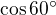 $\cos 60^\circ $