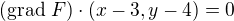$(\text{grad }F)\cdot (x-3,y-4)=0$