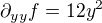 $\partial_{yy} f=12y^{2}$