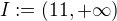 $I := \(11, + \infty\)$