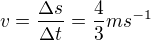 $v=\frac{\Delta s}{\Delta t}=\frac{4}{3}ms^{-1}$