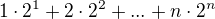 $1\cdot2^1+2\cdot2^2+...+n\cdot2^{n}$