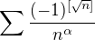 $\sum\frac{(-1)^{[\sqrt{n}]}}{n^{\alpha}}$